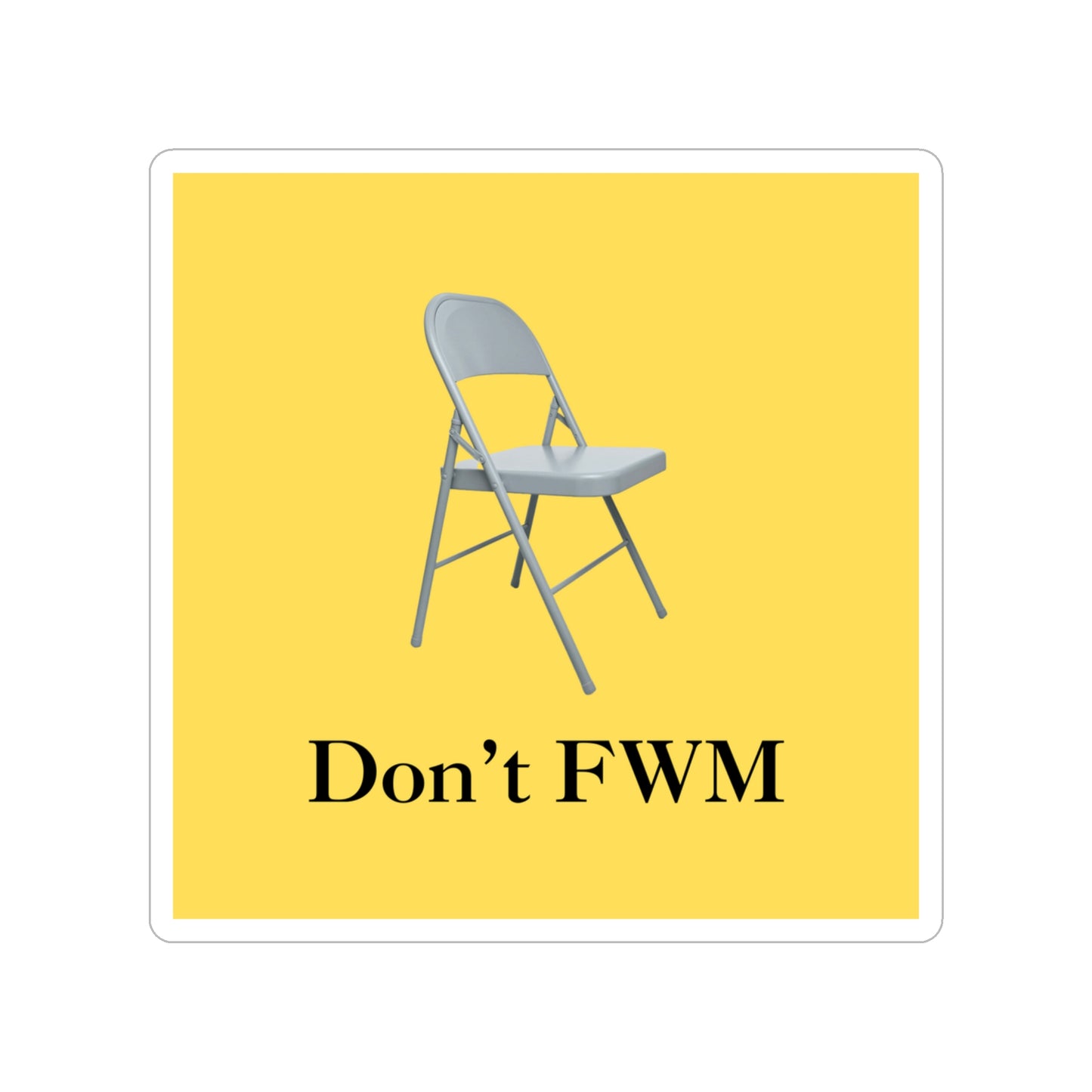 Don’t FWM Folding Chair Sticker, 1 piece